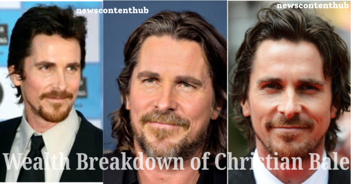 Wealth Breakdown of Christian Bale: 7 Amazing Facts